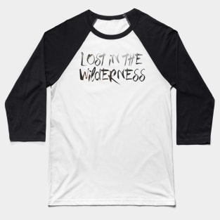 Lost in the Wilderness Baseball T-Shirt